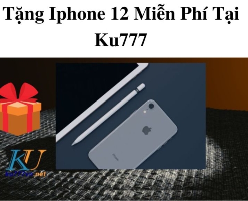 Tặng Iphone 12 Miễn Phí Tại Ku777 – Ưu Đãi Siêu Khủng