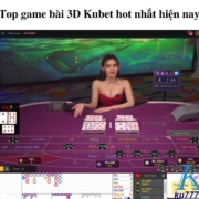 Top game bài 3D Kubet hot nhất hiện nay